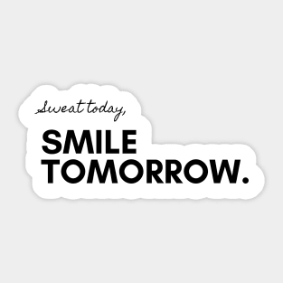 Sweat today, Smile tomorrow. Sticker